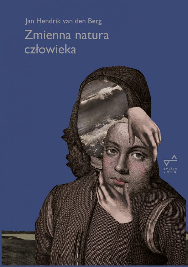ZMIENNA NATURA CZŁOWIEKA. Wprowadzenie do psychologii historycznej </br> J.H. van den Berg