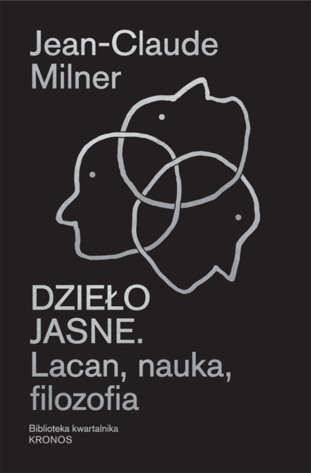 DZIEŁO JASNE. Lacan, nauka, filozofia </br> Jean-Claude Milner