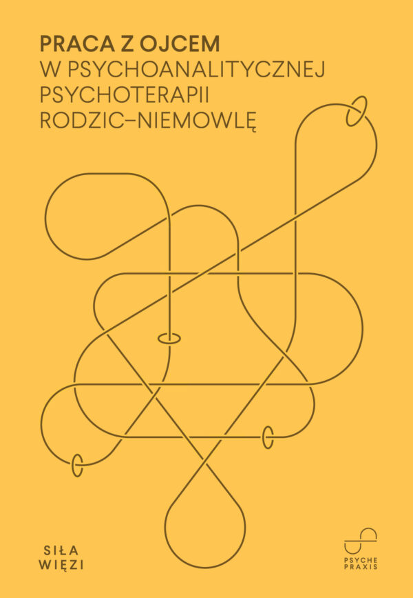 PRACA Z OJCEM w psychoanalitycznej psychoterapii rodzic-niemowlę</br> pod redakcją Tessy Baradon